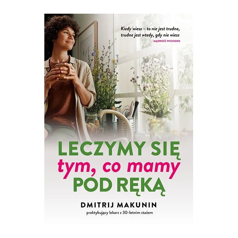 DMITRIJ MAKUNIN Leczymy się tym, co mamy pod ręką DMITRIJ MAKUNIN Leczymy się tym, co mamy pod ręką