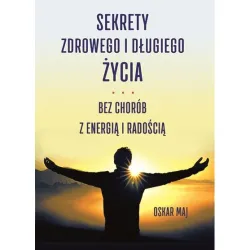 Oskar Maj Sekrety zdrowego i długiego życia