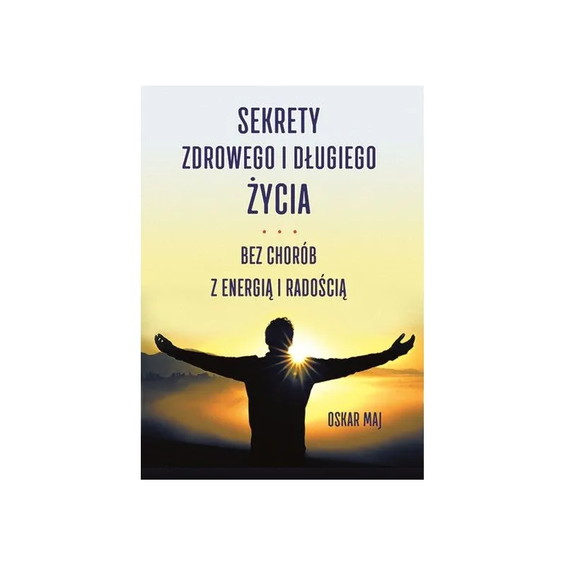 Oskar Maj Sekrety zdrowego i długiego życia