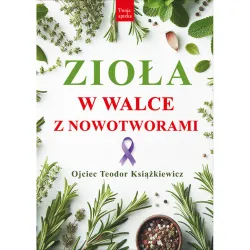 Zioła W Walce z Nowotworami O. Teodor Książkiewicz